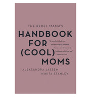 The Rebel Mama's Handbook for (Cool) Moms - Good Judy (.com)